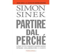 Partire dal perché. Come tutti i grandi leader sanno ispirare collaboratori e clienti (Azienda moderna)