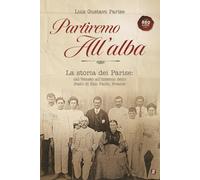 Partiremo all’alba: la storia dei Parise: dal Veneto all’interno dello Stato di San Paolo, Brasile