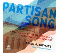 Partisan Song: A Holocaust Story of Resilience, Resistance, and Revenge