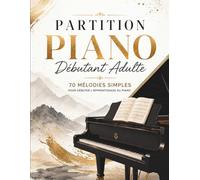 Partition Piano Debutant Adulte: 70 Mélodies Simples Pour Débuter l'apprentissage du Piano