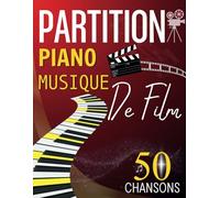 Partition Piano Musique De Film: 50 Grandes Musiques De Cinéma Pour Tous