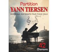 Partition Yann Tiersen: 42 Morceaux Inspirants Pour Piano Solo