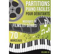 Partitions Piano Musique de Film et Séries: 70 Morceaux Faciles pour Piano - Musiques inspirées de films et séries, arrangées pour débutants