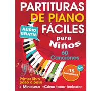 Partituras de piano fáciles para niños + Minicurso «Cómo tocar teclado»: Cancionero de piano para principiantes - Niños y adolescentes - con 60 ... paso a paso (Audio gratis) + 15 Canciones