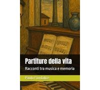 Partiture della vita: Racconti tra musica e memoria