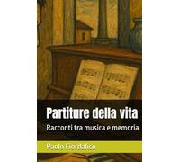 Partiture della vita: Racconti tra musica e memoria
