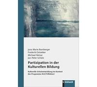 Partizipation in der Kulturellen Bildung: Kulturelle Schulentwicklung im Kontext des Programms KULTURleben!