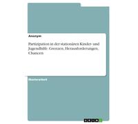Partizipation in der stationären Kinder- und Jugendhilfe. Grenzen, Herausforderungen, Chancen