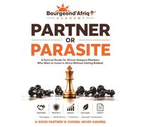 Partner or Parasite - A Survival Guide for African Diaspora Members Who Want to Invest in Africa Without Getting Robbed (Investing in Africa: The Truths No One Tells You)