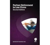 Partner Retirement in Law Firms: Strategies for Partners, Law Firms and Other Professional Services, Second Edition