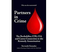 Partners in Crime: The Rockefeller, CFR, CIA and Castro Connection to the Kennedy Assassination: The