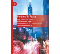 Partners in Peace: Why Europe and Taiwan Matter to Each Other (Taiwan and World Affairs)