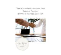 Partners in Profit: Growing Your Audience Through Strategic Business Alliances