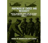 Partners of Choice and Necessity: Special Operations Forces and the National Security Imperatives of Building Partner Capacity