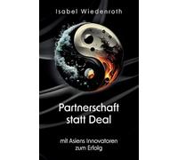 Partnerschaft statt Deal: mit Asiens Innovatoren zum Erfolg