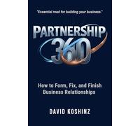 Partnership 360: How to Form, Fix, and Finish Business Relationships
