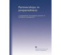 Partnerships in preparedness: a compendium of exemplary practices in emergency management