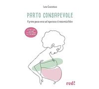 Parto consapevole. Il primo passo verso un'esperienza di maternità felice. Con video e audio scaricabili (Economici di qualità)