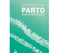 Parto. Diario di 9 mesi in acqua e in aria. Ediz. a colori (Versi diversi)