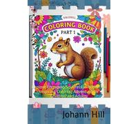 Parts 1 of the Squirrel Coloring Book: An Exciting Woodland Adventure: Explore Engaging Squirrels in Action: An Inspiring Coloring Adventure for Children and Adults. (The Squirrel Parts 1)