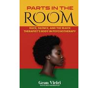 Parts In The Room: Race, Silence, And The Black Therapist’s Body In Psychotherapy