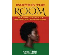 Parts In The Room: Race, Silence, And The Black Therapist’s Body In Psychotherapy