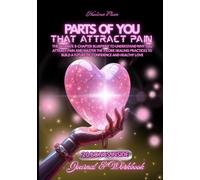 Parts of You That Attract Pain: The Ultimate 8-Chapter Blueprint to Understand Why You Attract Pain and Master the 7 Core Healing Practices to Build a Future of Confidence and Healthy Love.
