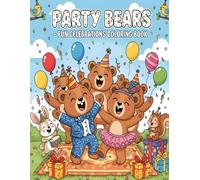 Party Bears - Fun Celebrations Coloring Book: 53 Happy and Silly Bear Adventures for Toddlers and Kids Ages 4-8 (Cheerful Bears Adventures - Fun Coloring for Kids)