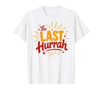 Party Celebration Friends Weekend Humor The Last Hurrah Camiseta