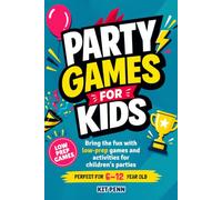 Party Games for Kids: Fun Children’s Games and Activities to Play Together at Birthdays, Family Gatherings and Group Celebrations