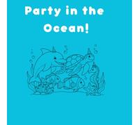 Party In The Ocean: kids coloring book (Party Around the World Kids Coloring Books)