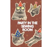 Party In The Sewing Room: The Perfect Gift for A Cat Loving Quilter | A Funny Cat Quilting Notebook for Sewing Room Shenanigans, Fabric Notes & Creative Chaos