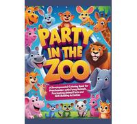 PARTY IN THE ZOO: A Developmental Coloring Book for Preschoolers with Funny Animals, Fascinating Animal Facts and Skill-Building Activities