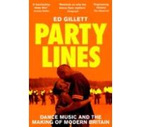 Party Lines: Dance Music and the Making of Modern Britain