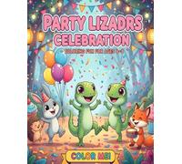 Party Lizards - Fun Celebrations Coloring Book for Kids Ages 4-8: 53 Silly and Happy Lizard Scenes for Parties, Birthdays, and Funny Moments (Lizard Adventures Coloring Series for Kids)
