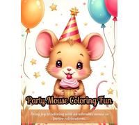 Party Mouse Coloring Fun: cute coloring book for kids, fun mouse coloring pages, birthday party coloring book, cartoon animal coloring book, festive ... for relaxation, creative activity for kids