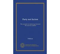 Party not faction: The necessity for national government. The need for coalition