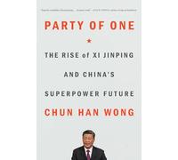 Party of One: The Rise of Xi Jinping and China's Superpower Future