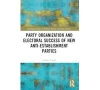 Party Organization and Electoral Success of New Anti-establishment Parties (Routledge Studies on Political Parties and Party Systems)
