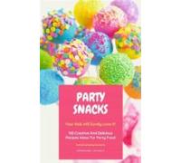 Party Snacks - Your Kids Will Surely Love It! (ebook)