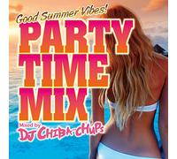 PARTY TIME MIX -Good Summer Vibes- Mixed by DJ Chiba-Chups
