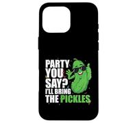 Party You Say Ill Bring The Pickles Pepino Vegetable Pickl Carcasa para iPhone 16 Pro MAX