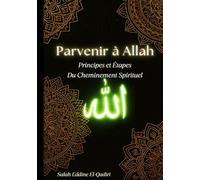 Parvenir à Allah: Principes et Étapes du cheminement spirituel