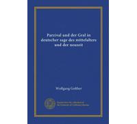 Parzival und der Gral in deutscher sage des mittelalters und der neuzeit