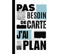 Pas Besoin de Carte J’ai un Plan - Journal intime adulte: Carnet rigide 192 pages lignées | 15,24 x 22,86 cm | Pour écrire sa vie, se recentrer et reprendre confiance