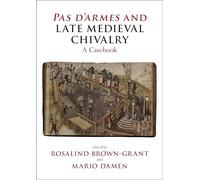 Pas d'armes and Late Medieval Chivalry: A Casebook (Liverpool Historical Casebooks)