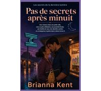Pas de secrets après minuit: Une romance à suspense dans une petite ville, mêlant père célibataire, proximité forcée, identités cachées et mystère ... 2) (Les secrets de la dernière lumière)