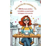 Pas envie de cuisiner ? 100 Excuses drôles (crédibles ou pas) pour échapper à la corvée