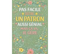 Pas facile d'être un patron aussi génial mais ça va je gère: Carnet de notes humoristique pour patron - idée cadeau drôle pour boss, manager ou chef d’équipe