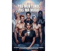 Pas mon lundi, pas ma magie: Une histoire d'amour polyamoureuse sur cinq hommes magiques et une femme émotionnellement surexcité